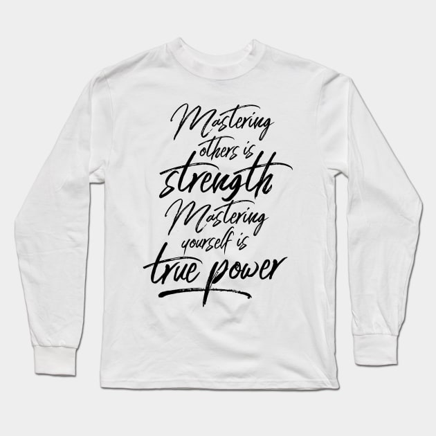 Mastering Yourself Is True Power Long Sleeve T-Shirt by LaoTzuQuotes